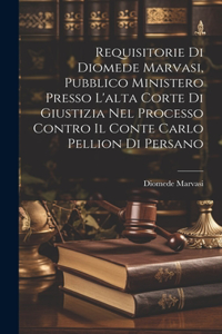 Requisitorie Di Diomede Marvasi, Pubblico Ministero Presso L'alta Corte Di Giustizia Nel Processo Contro Il Conte Carlo Pellion Di Persano