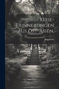 Reise-Erinnerungen aus Ost-Asien.