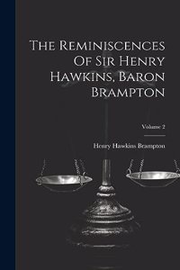 The Reminiscences Of Sir Henry Hawkins, Baron Brampton; Volume 2