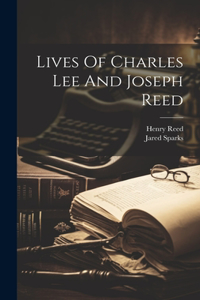 Lives Of Charles Lee And Joseph Reed