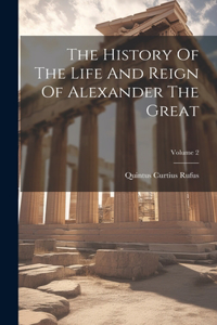 History Of The Life And Reign Of Alexander The Great; Volume 2