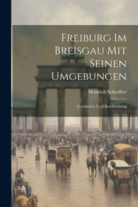 Freiburg im Breisgau mit seinen Umgebungen