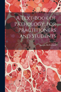 Text-Book of Pathology, for Practitioners and Students