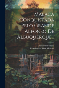 Malaca Conquistada Pelo Grande Alfonso De Albuquerque...