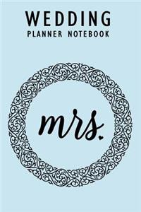 Wedding Planner Notebook: Mrs.: Journal & Engagement Organizer Diary: Small Size 6x9 120 Pages for Planning, Writing Notes, Thoughts, Ideas, Reminders, Bride-to-Be or Engagem