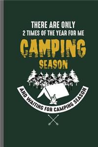 There are only 2 times of the year for me Camping Season and Waiting for camping season: Campers Hikers Traveling Nature Mountaineering Gifts Do What Makes You Happy Cool Camping Campfire bornfire Notebook gift (6x9) Lined notebook to wr