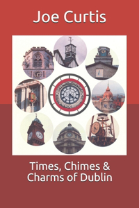 Times, Chimes & Charms of Dublin