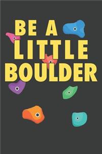 Be A Little Boulder