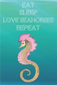 Eat Sleep Love Seahorses Repeat