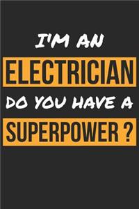 Electrician Notebook - I'm An Electrician Do You Have A Superpower? - Funny Gift for Electrician - Electrician Journal