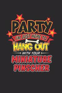Party I'm Just Here To Hang Out With Your Miniature Pinscher