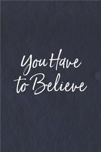 You Have To Believe