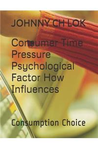 Consumer Time Pressure Psychological Factor How Influences
