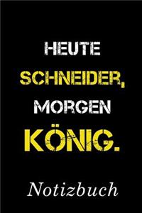 Heute Schneider Morgen König Notizbuch
