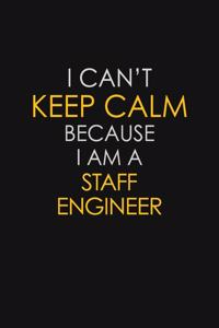 I Can't Keep Calm Because I Am A Staff Engineer