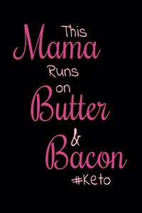 This Mama Runs On Butter And Bacon