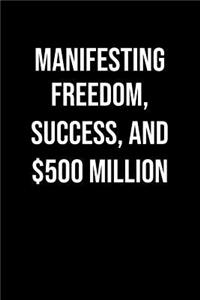 Manifesting Freedom Success And 500 Million