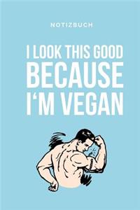 I Look This Good Because I'm Vegan Notizbuch: A5 52 Wochen Kalender als Geschenk für Veganer mit witzigem Spruch - Ernährungsplan - Wochenplaner - Tagebuch - Terminkalender - Journal - vegan Ges