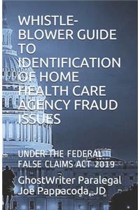 Whistle-Blower Guide to Identification of Home Health Care Agency Fraud Issues