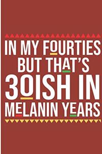 In My Fourties But That's 30Ish In Melanin Years