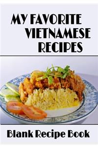 My Favorite Vietnamese Recipes - Blank Recipe Book