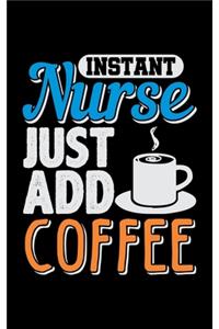 Instant Nurse Just Add Coffee