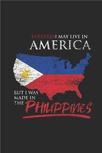 I May Live In America But I Was Made In The Philippines