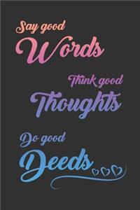Say Good Words, Think Good Thoughts, Do Good Deeds