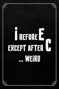 I Before E Except After C...Weird