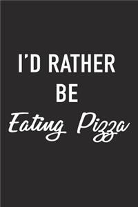 I'd Rather Be Eating Pizza