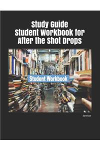 Study Guide Student Workbook for After the Shot Drops