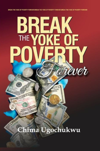 Break the Yoke of Poverty Forever