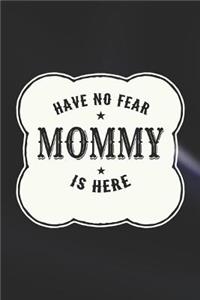 Have No Fear Mommy Is Here