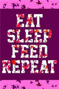 Eat Sleep Feed Repeat