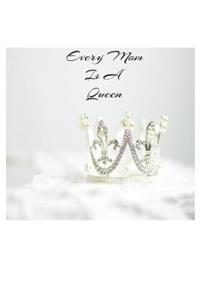 Every Mom Is A Queen