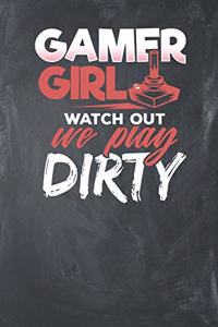 Gamer Girl watch out we play Dirty
