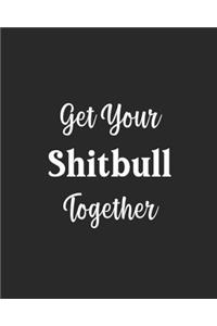 Get Your Shitbull Together