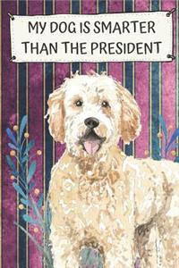 My Dog Is Smarter Than The President: Golden Doodle Pet Dog Funny and Political Notebook and Journal. Hilarious Gag Book For School Home Office Note Taking, Drawing, Sketching, Notes or 