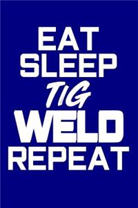 Eat Sleep TiG Weld Repeat