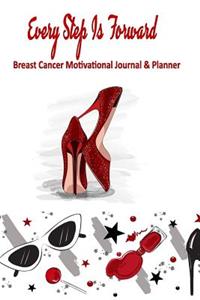 Every Step Is Forward: Breast Cancer Motivational Journal & Planner: Breast Cancer Planner includes Organizers for Appointments Treatments and Surgeries plus Medical Recor