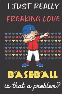 I Just Really Freaking Love Baseball. Is That A Problem?