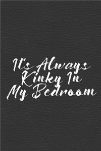 It's Always Kinky In My Bedroom