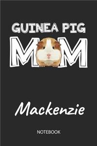 Guinea Pig Mom - Mackenzie - Notebook: Cute Blank Lined Personalized & Customized Guinea Pig Name School Notebook / Journal for Girls & Women. Funny Guinea Pig Accessories & Stuff. First 