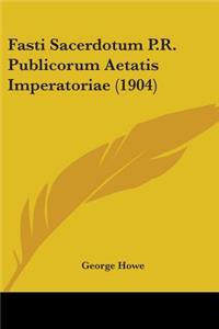 Fasti Sacerdotum P.R. Publicorum Aetatis Imperatoriae (1904)