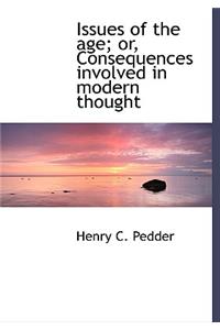 Issues of the Age; Or, Consequences Involved in Modern Thought