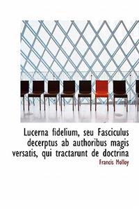 Lucerna Fidelium, Seu Fasciculus Decerptus AB Authoribus Magis Versatis, Qui Tractarunt de Doctrina