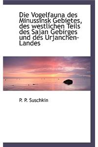 Die Vogelfauna Des Minussinsk Gebietes, Des Westlichen Teils Des Sajan Gebirges Und Des Urjanchen