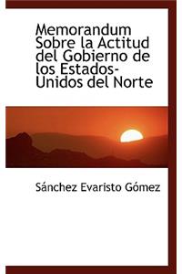 Memorandum Sobre La Actitud del Gobierno de Los Estados-Unidos del Norte