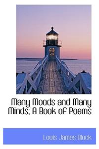 Many Moods and Many Minds; A Book of Poems