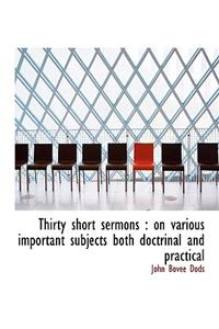 Thirty Short Sermons: On Various Important Subjects Both Doctrinal and Practical